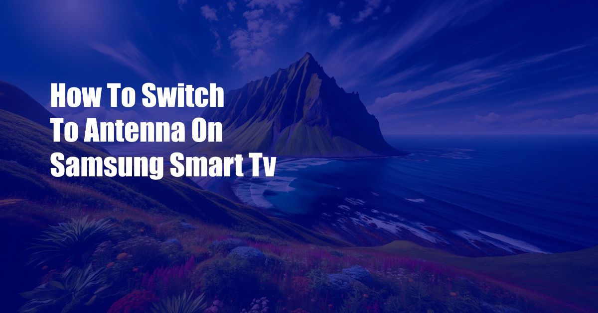 How To Switch To Antenna On Samsung Smart Tv