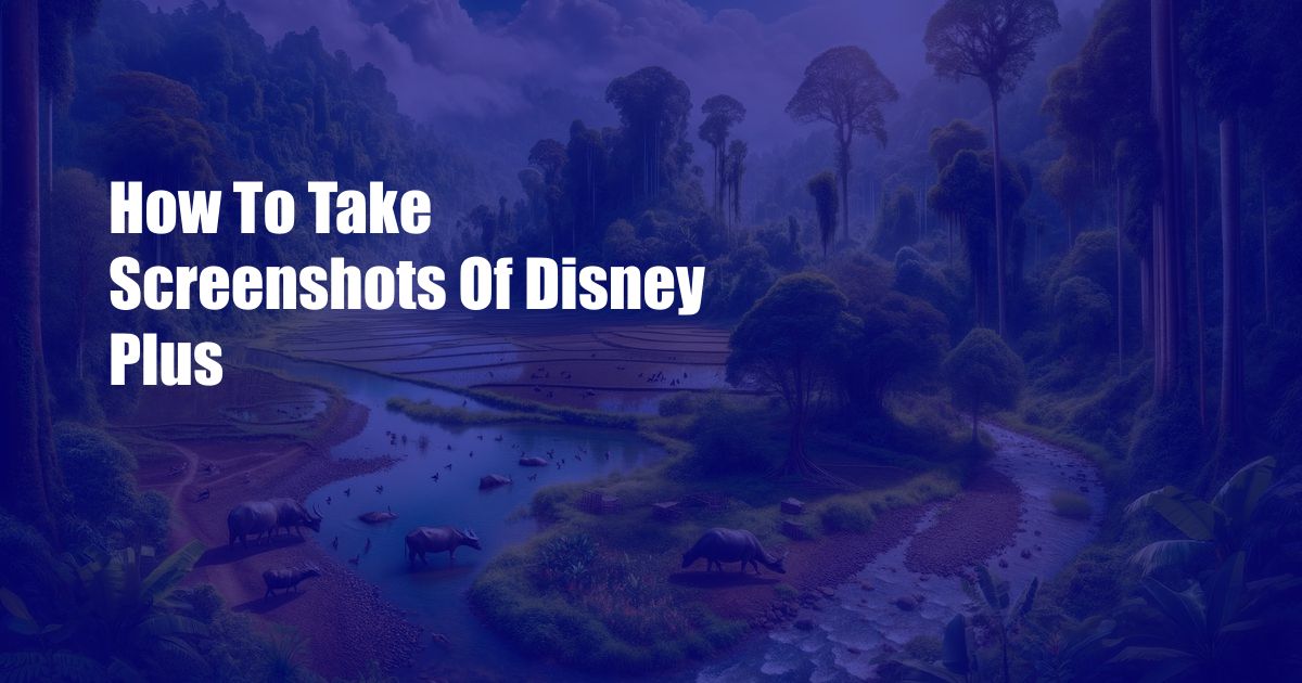 How To Take Screenshots Of Disney Plus