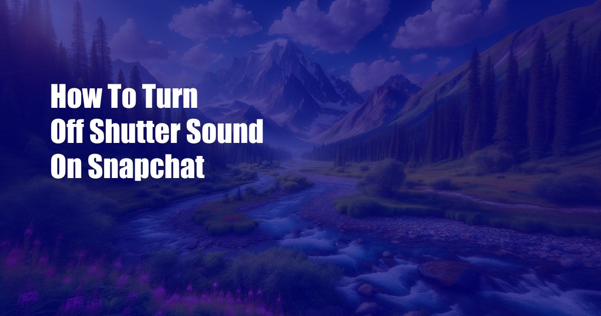 How To Turn Off Shutter Sound On Snapchat