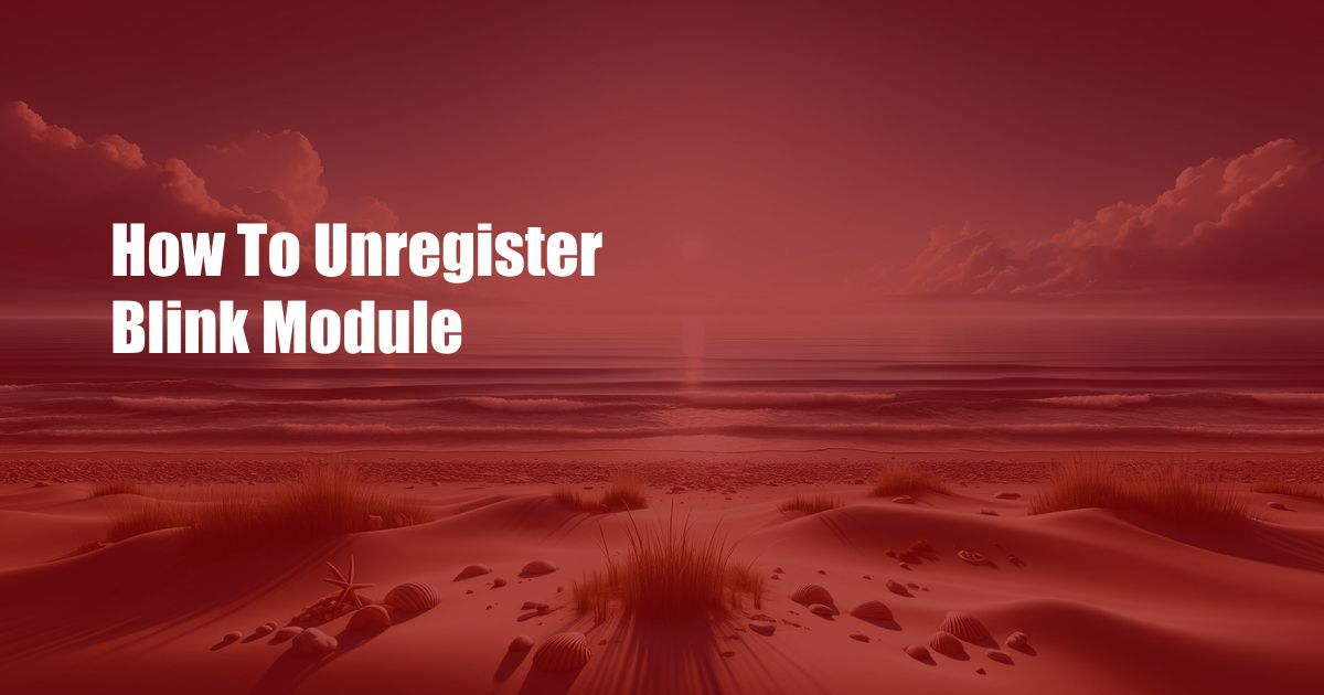How To Unregister Blink Module