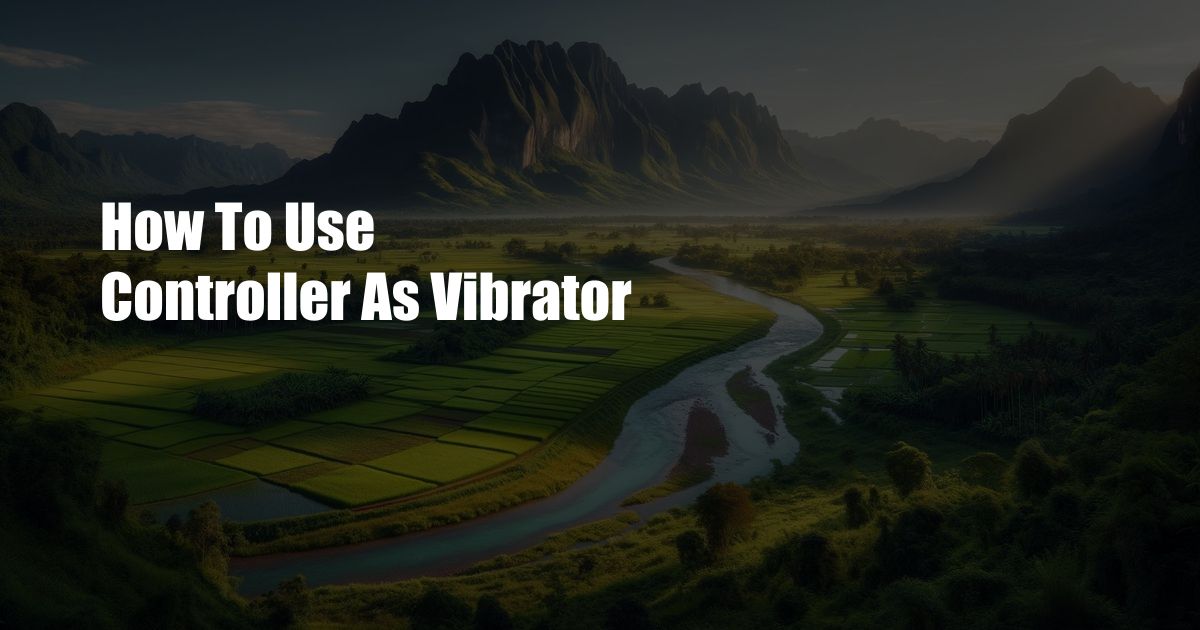 How To Use Controller As Vibrator