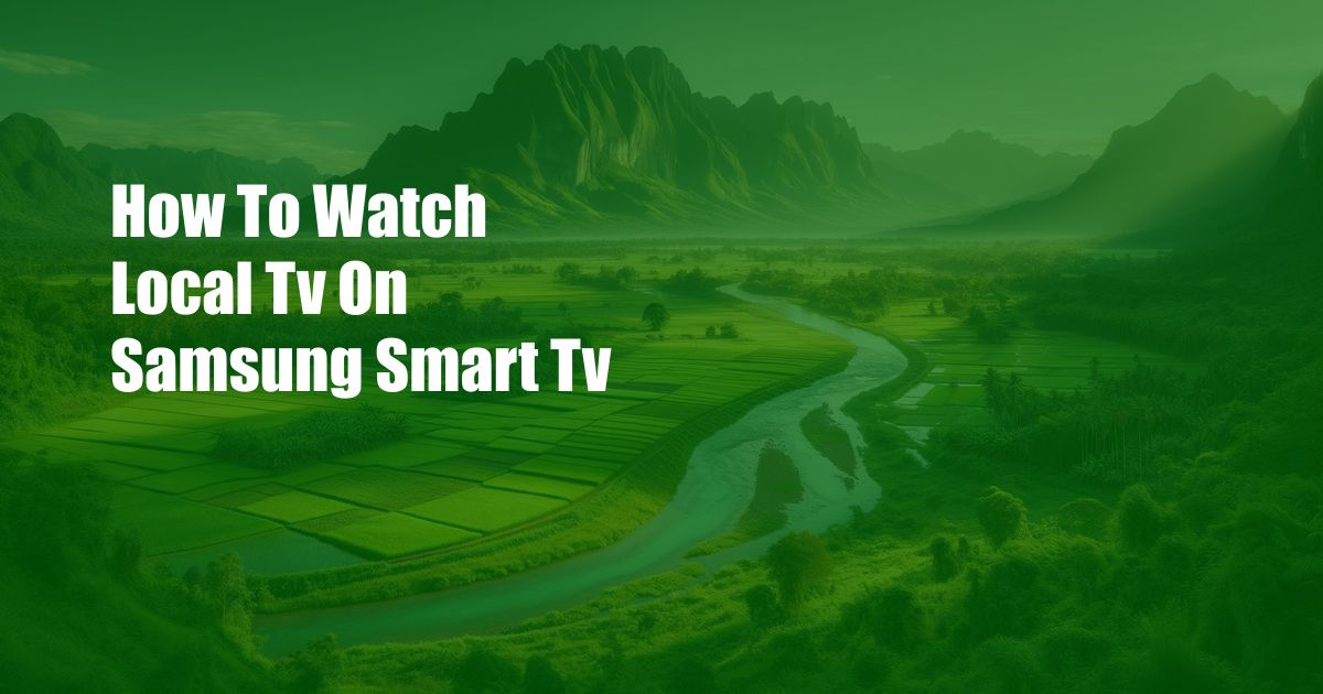How To Watch Local Tv On Samsung Smart Tv