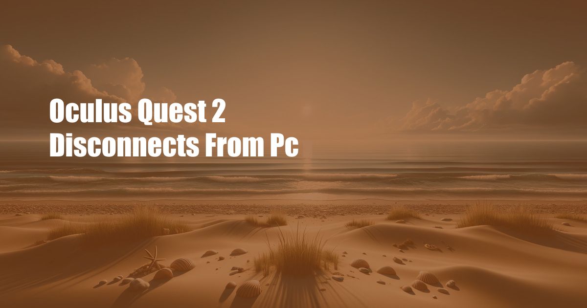 Oculus Quest 2 Disconnects From Pc