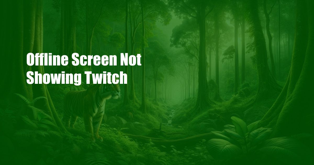 Offline Screen Not Showing Twitch