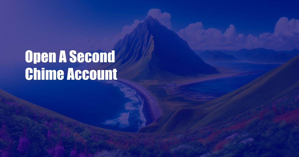 Open A Second Chime Account