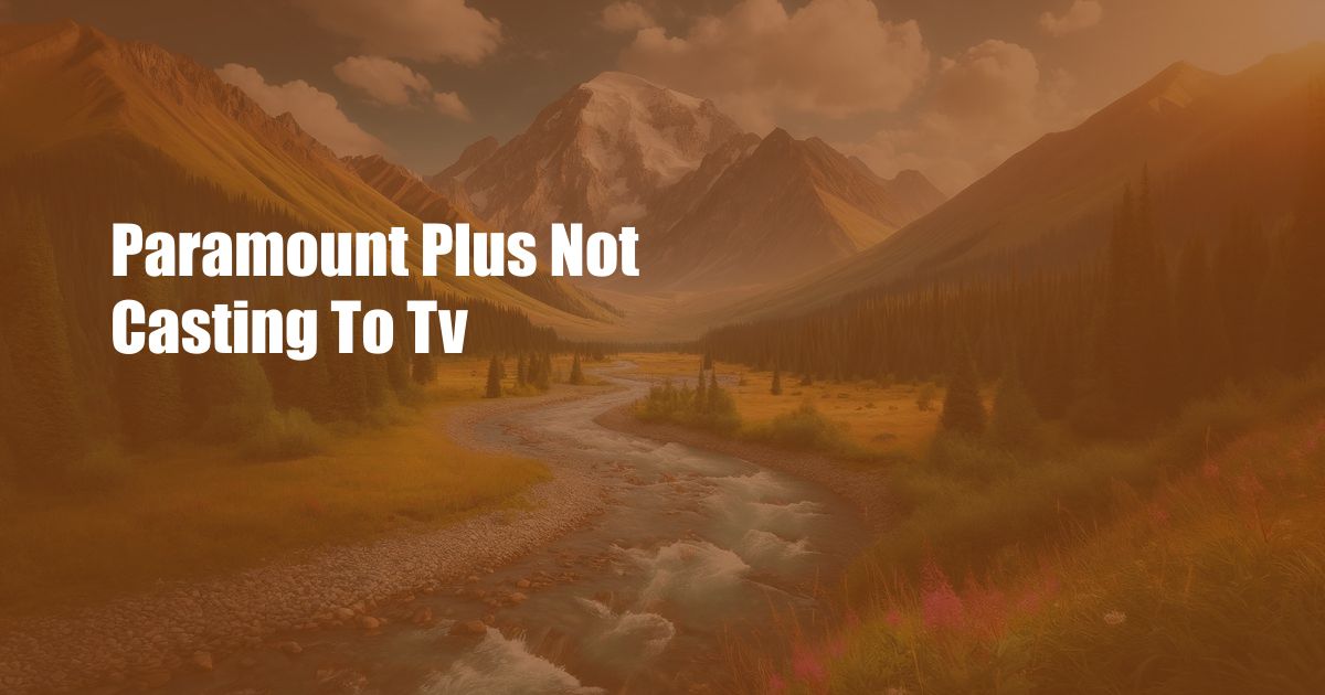 Paramount Plus Not Casting To Tv