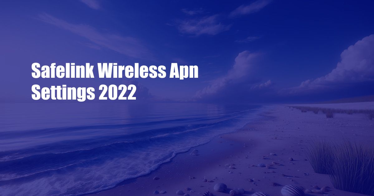 Safelink Wireless Apn Settings 2022