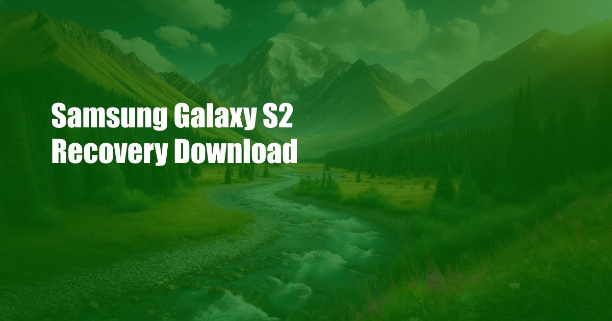 Samsung Galaxy S2 Recovery Download