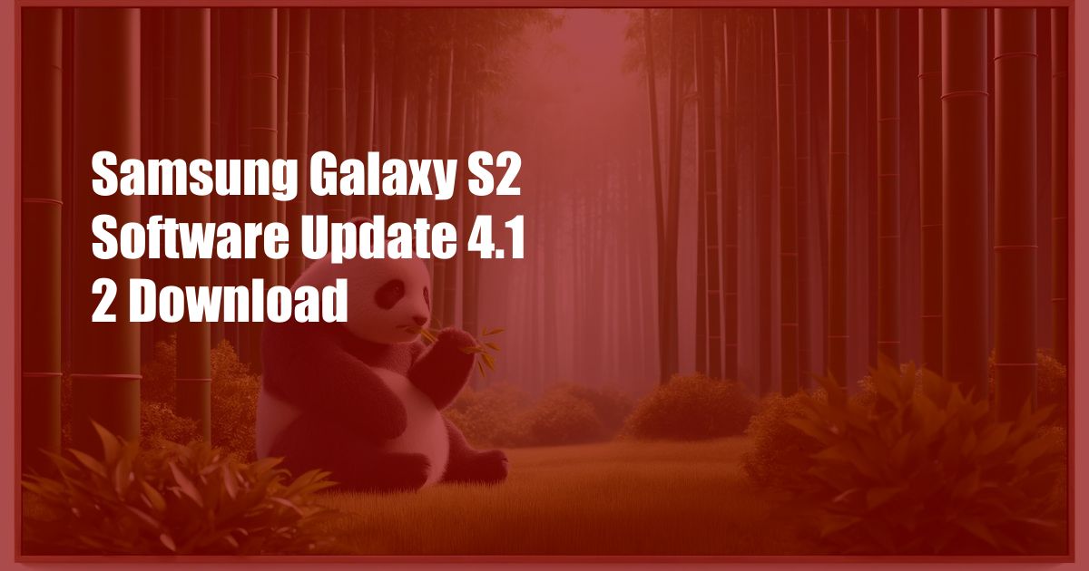 Samsung Galaxy S2 Software Update 4.1 2 Download