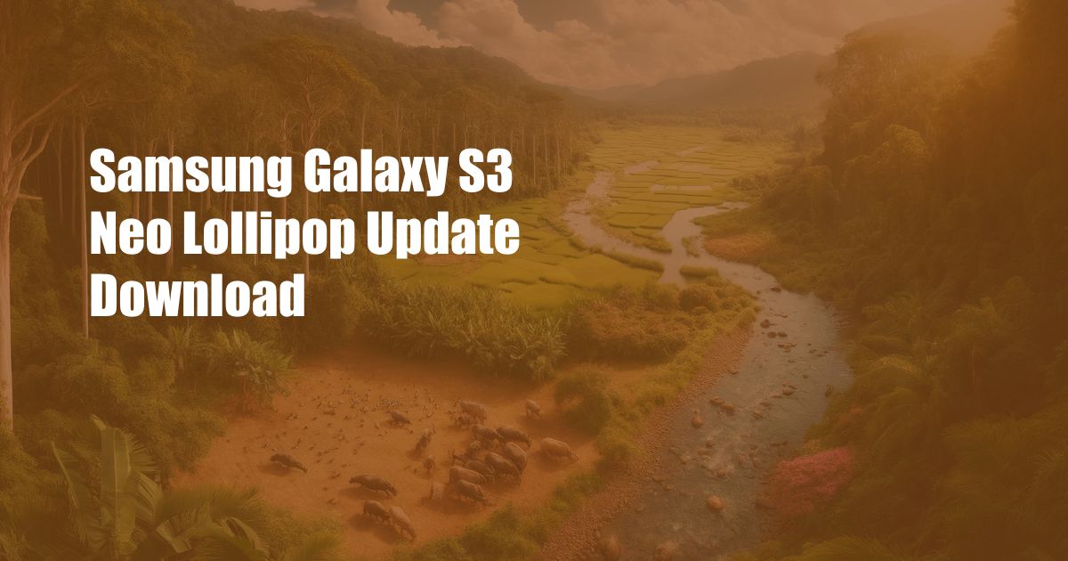 Samsung Galaxy S3 Neo Lollipop Update Download