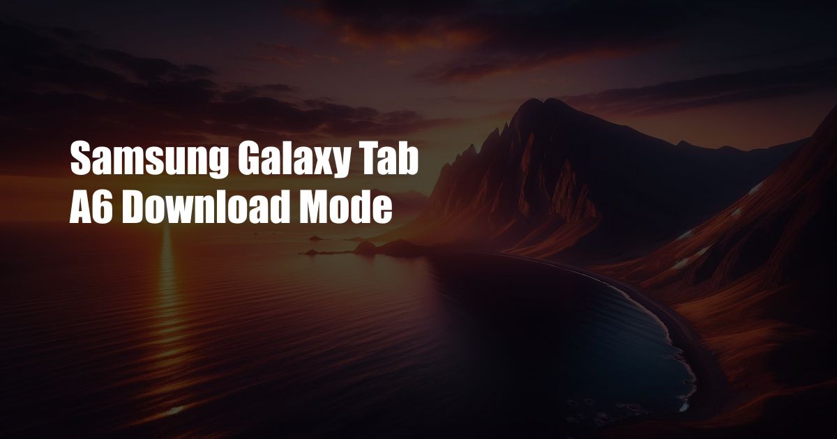 Samsung Galaxy Tab A6 Download Mode