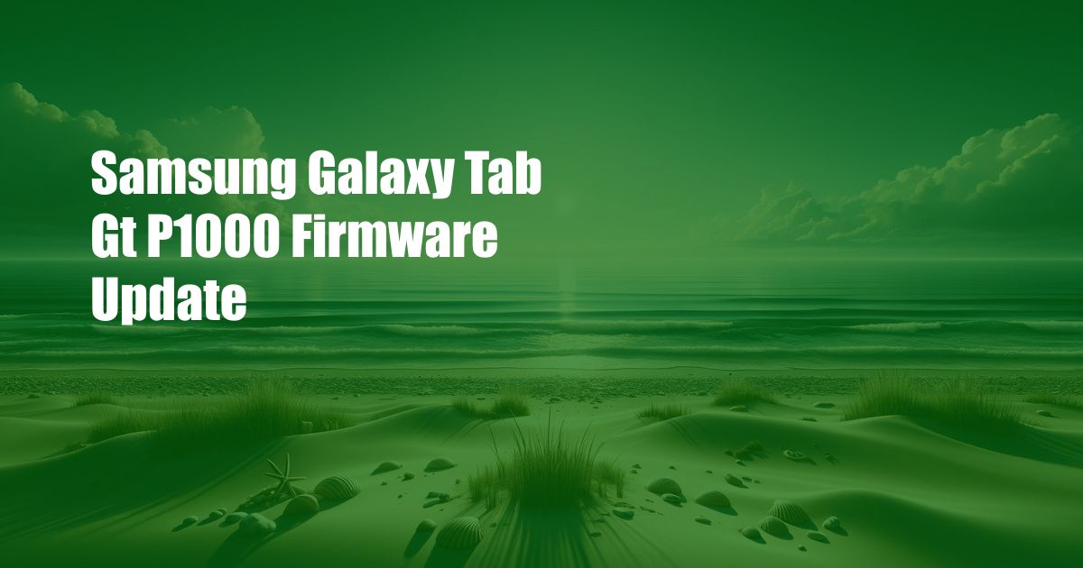 Samsung Galaxy Tab Gt P1000 Firmware Update