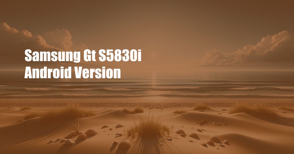 Samsung Gt S5830i Android Version