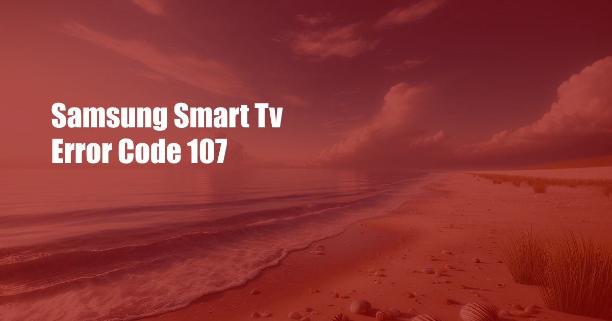 Samsung Smart Tv Error Code 107
