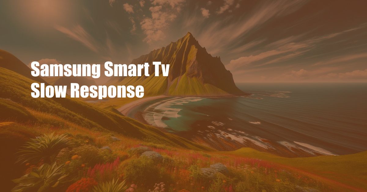 Samsung Smart Tv Slow Response
