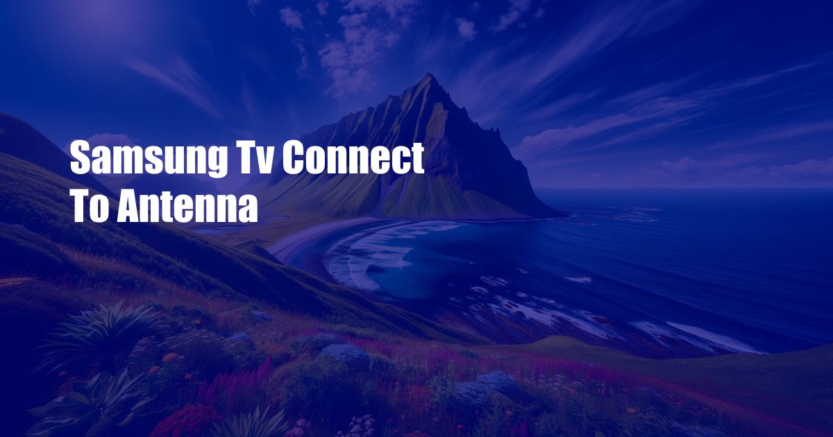 Samsung Tv Connect To Antenna
