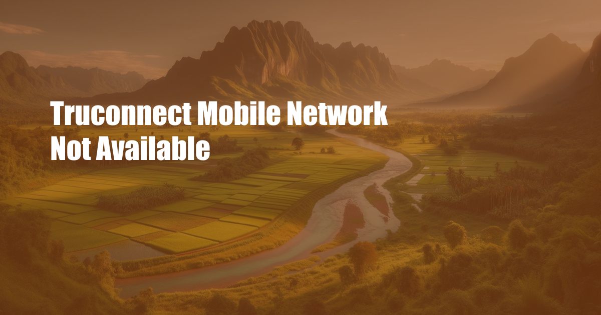 Truconnect Mobile Network Not Available