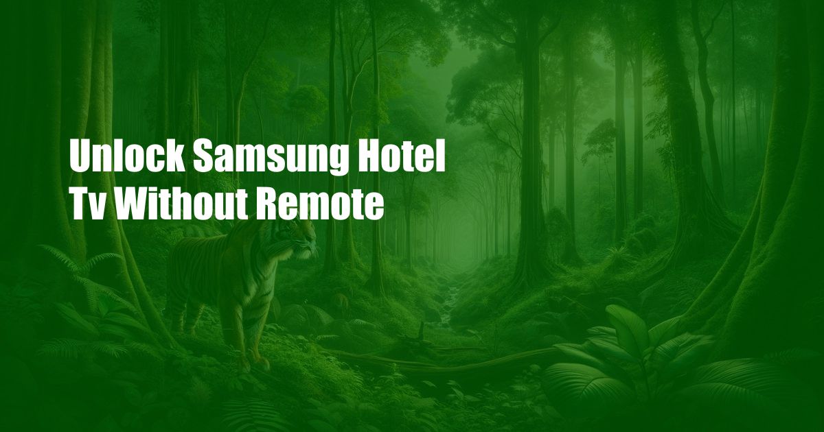 Unlock Samsung Hotel Tv Without Remote