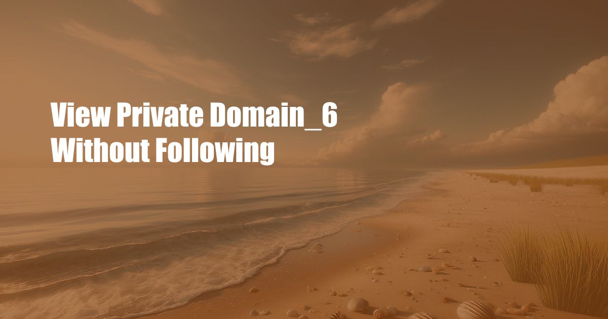 View Private Domain_6 Without Following