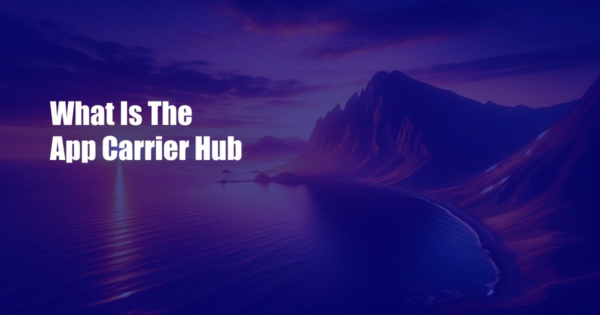 What Is The App Carrier Hub