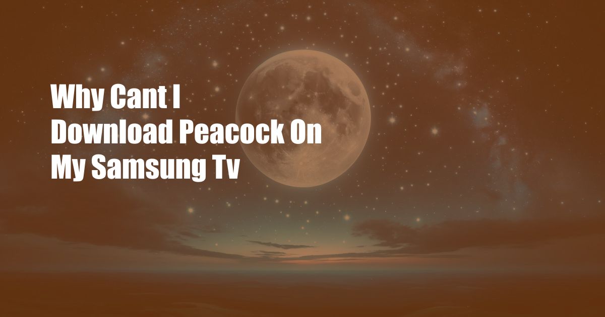 Why Cant I Download Peacock On My Samsung Tv