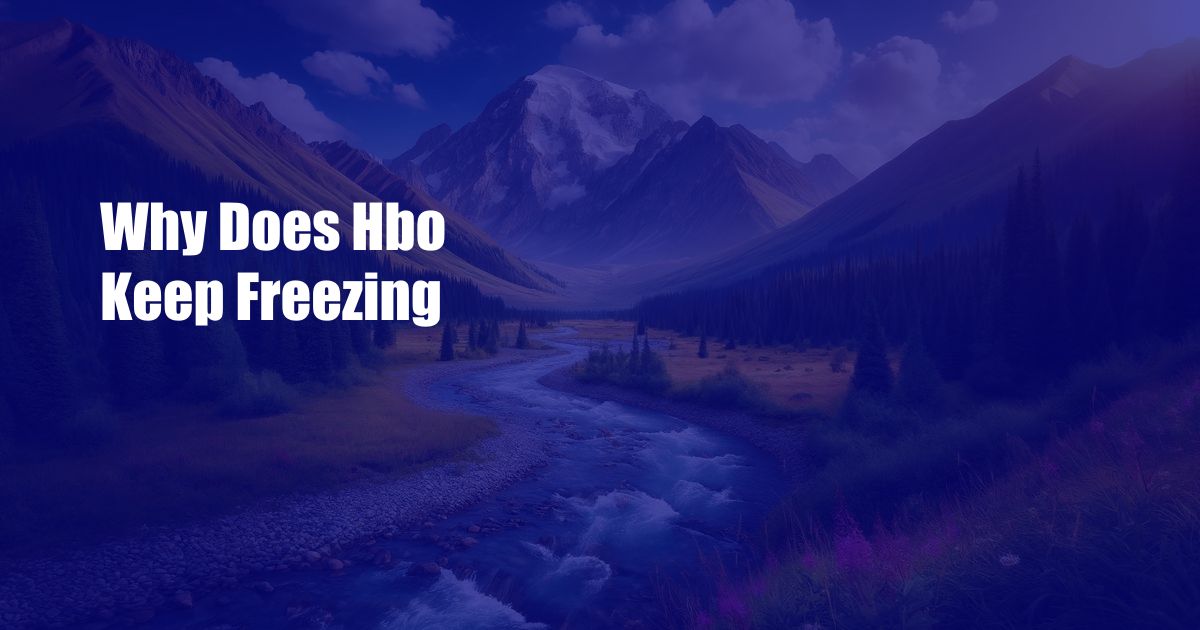 Why Does Hbo Keep Freezing