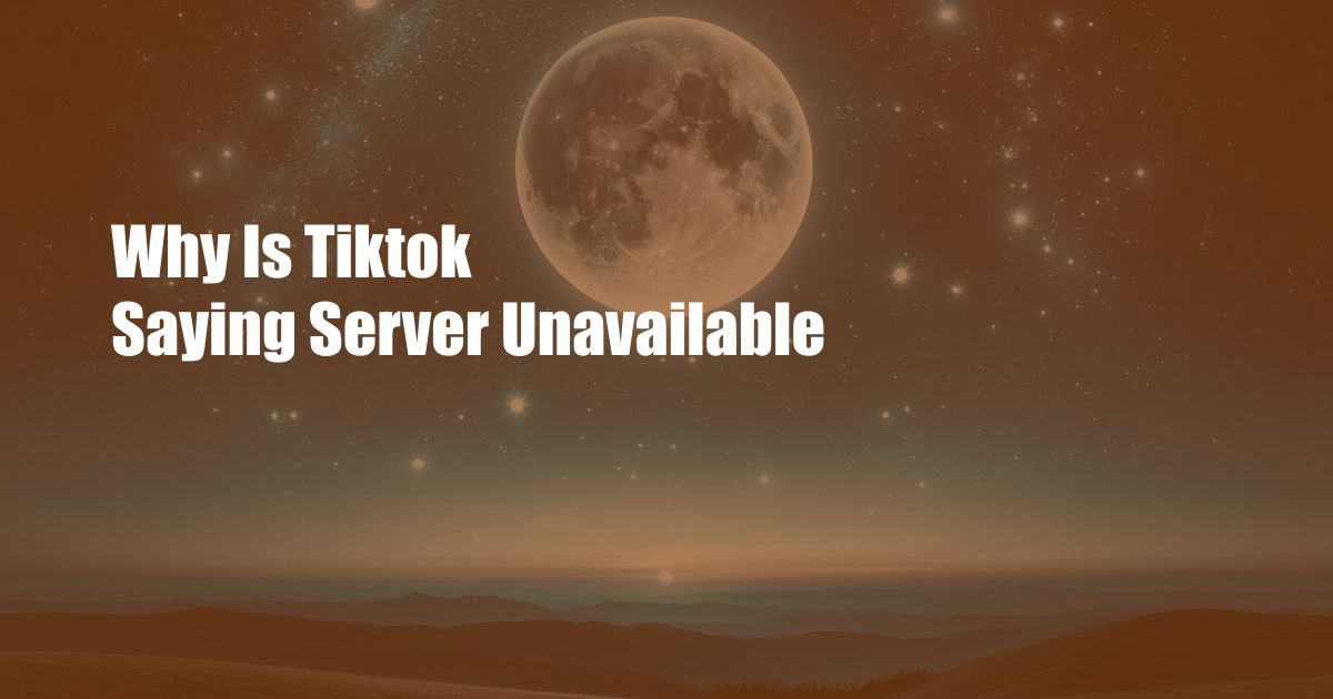 Why Is Tiktok Saying Server Unavailable