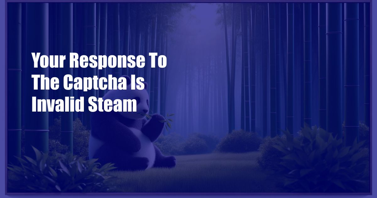 Your Response To The Captcha Is Invalid Steam