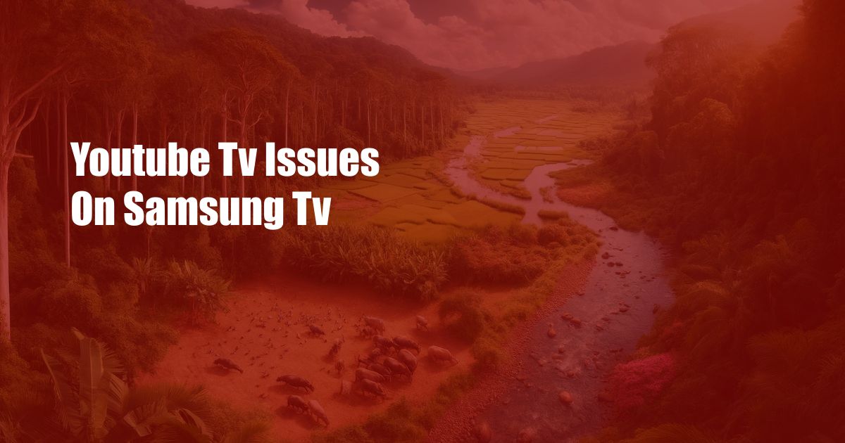 Youtube Tv Issues On Samsung Tv